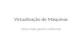 Virtualização de Máquinas Uma visão geral e informal.