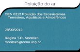 Poluição do ar CEN 0212 Poluição dos Ecossistemas Terrestres, Aquáticos e Atmosféricos 28/09/2012 Regina T.R. Monteiro monteiro@cena.usp.br.