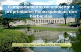Comportamento no ambiente e propriedades fisíco-químicas dos herbicidas Dra. Ana Carolina Ribeiro Dias.