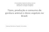 Tipos, produção e consumo de gordura animal e óleos vegetais no Brasil. Universidade Federal de Minas Gerais Instituto de Ciencias Biologicas Disciplina: