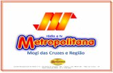 Sistema Metropolitana de Rádio e TV – Rua Barão de Jaceguai, 468 – Centro – Cep: 08710-160 - Mogi das Cruzes - SP Depto Comercial Rádio 55 11 4799-2888.