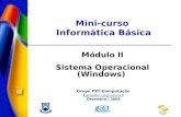 Mini-curso Informática Básica Módulo II Sistema Operacional (Windows) Grupo PET-Computação ( pet@dsc.ufcg.edu.br ) pet@dsc.ufcg.edu.br Dezembro - 2005.