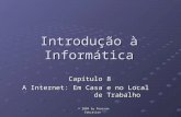 © 2004 by Pearson Education Introdução à Informática Capítulo 8 A Internet: Em Casa e no Local de Trabalho.