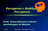 20/2/2014Redes Neurais - Teresa Ludermir - CIn - UFPE1 Perceptrons e Multilayer Perceptrons Profa. Teresa Bernarda Ludermir Aprendizagem de Máquina.