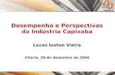 Desempenho e Perspectivas da Indústria Capixaba Lucas Izoton Vieira Vitória, 20 de dezembro de 2006.
