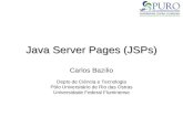 Java Server Pages (JSPs) Carlos Bazilio Depto de Ciência e Tecnologia Pólo Universitário de Rio das Ostras Universidade Federal Fluminense.