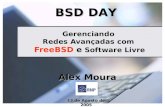 Gerenciando Redes Avançadas com FreeBSD e Software Livre Alex Moura RNP BSD DAY 13 de Agosto de 2005.