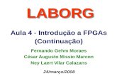 Aula 4 - Introdução a FPGAs (Continuação) LABORG 24/março/2008 Fernando Gehm Moraes César Augusto Missio Marcon Ney Laert Vilar Calazans.
