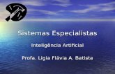 Sistemas Especialistas Inteligência Artificial Profa. Ligia Flávia A. Batista.