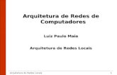 Arquitetura de Redes Locais1 Arquitetura de Redes de Computadores Luiz Paulo Maia Arquitetura de Redes Locais.