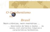 O Quinhentismo no Brasil Nem crônicas, nem memórias … … descrições de fatos e dados … às vezes, com elementos mágicos e características fantásticas.
