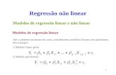 1 Regressão não linear Modelos de regressão linear e não linear Modelos de regressão linear Até o presente momento do curso, consideramos modelos lineares.