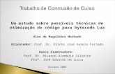Um estudo sobre possíveis técnicas de otimização de código para bytecode Lua Alex de Magalhães Machado Orientador: Prof. Dr. Olinto José Varela Furtado.