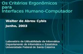 Os Critérios Ergonômicos para Interfaces Humano-Computador Walter de Abreu Cybis Junho, 2003 Laboratório de Utilizabilidade da Informática Departamento.