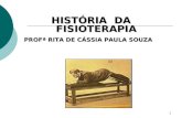 1 HISTÓRIA DA FISIOTERAPIA PROFª RITA DE CÁSSIA PAULA SOUZA.