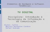 Elementos de Hardware e Software. Tendências: TV DIGITAL Disciplina: Introdução à Tecnologia da Informação e da Comunicação Alunos:Cyntia Marcelo Herondino.