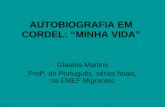 AUTOBIOGRAFIA EM CORDEL: MINHA VIDA Glaubia Martins Profª. de Português, séries finais, na EMEF Migrantes.