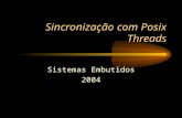 Sincronização com Posix Threads Sistemas Embutidos 2004.