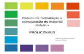 Roteiro de formatação e estruturação do material didático PROLICENMUS Helena de Souza Nunes Dorcas Weber.