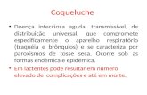 Coqueluche Doença infecciosa aguda, transmissível, de distribuição universal, que compromete especificamente o aparelho respiratório (traquéia e brônquios)
