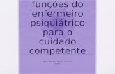 Papeis e funções do enfermeiro psiquiátrico para o cuidado competente Prof. Ms Ana Paula Orichio 2012.