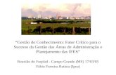 Gestão do Conhecimento: Fator Crítico para o Sucesso da Gestão das Áreas de Administração e Planejamento das IFES Reunião do Forplad - Campo Grande (MS)