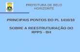 PREFEITURA DE BELO HORIZONTE PRINCIPAIS PONTOS DO PL 1410/10 SOBRE A REESTRUTURAÇÃO DO RPPS - BH.