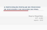 A PARTICIPAÇÃO POPULAR NO PROCESSO DE DISCUSSÃO E DE REVISÃO DO PPAG. Regina Magalhães GCT - ALMG agosto - 2010.