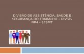DIVISÃO DE ASSISTÊNCIA, SAÚDE E SEGURANÇA DO TRABALHO – DIVSIS NR4 - SESMT.