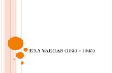 ERA VARGAS (1930 – 1945). Getúlio Dorneles Vargas Governo Provisório (1930-1934), Governo Constitucional (1934-1937) Estado Novo (1937-1945) Fase marcada.