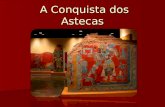 A Conquista dos Astecas A Conquista dos Astecas. Conquistador: Hernán Cortéz Aliou-se a La Malinche. Aliou-se a povos dominados pelos Astecas. Imperador.