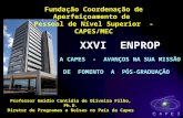 Fundação Coordenação de Aperfeiçoamento de Pessoal de Nível Superior - CAPES/MEC Professor Emídio Cantídio de Oliveira Filho, Ph.D. Diretor de Programas.