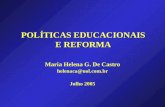 POLÍTICAS EDUCACIONAIS E REFORMA Maria Helena G. De Castro helenaca@uol.com.br Julho 2005.