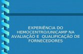 EXPERIÊNCIA DO HEMOCENTRO/UNICAMP NA AVALIAÇÃO E QUALIFICAÇÃO DE FORNECEDORES.