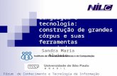 Linguagem e tecnologia: construção de grandes córpus e suas ferramentas associadas Sandra Maria Aluísio Fórum de Conhecimento e Tecnologia da Informação.