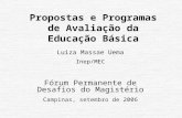 Propostas e Programas de Avaliação da Educação Básica Luiza Massae Uema Inep/MEC Fórum Permanente de Desafios do Magistério Campinas, setembro de 2006.
