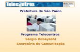 Prefeitura de São Paulo Programa Telecentros Sérgio Kobayashi Secretário de Comunicação.