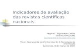 Indicadores de avaliação das revistas científicas nacionais Regina C. Figueiredo Castro BIREME/OPAS/OMS castrore@  Fórum Permanente de