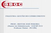 PALESTRA: GESTÃO DO CONHECIMENTO PROF.: HEITOR JOSÉ PEREIRA (Doutor em Administração – EAESP/ FGV Professor Titular - PUCPR)