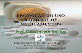 PROMOÇÃO DO USO RACIONAL DE MEDICAMENTOS Prof. Daisson José Trevisol Universidade do Sul de Santa Catarina Professor de Farmacologia Clínica Coordenador.