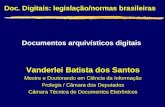 Doc. Digitais: legislação/normas brasileiras Vanderlei Batista dos Santos Mestre e Doutorando em Ciência da Informação Prolegis / Câmara dos Deputados.