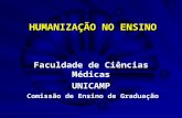 HUMANIZAÇÃO NO ENSINO Faculdade de Ciências Médicas UNICAMP Comissão de Ensino de Graduação.
