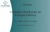 Geração Distribuída de Energia Elétrica Dr. João Carlos Camargo joao.carlos@hytron.com.br Fórum.
