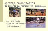 Dra. Ana Maria Franklin de Oliveira FCM /Unicamp o S DESAFIO DA PROMOÇÃO DA SAÚDE AGENTES COMUNITÁRIOS o S DESAFIO DA PROMOÇÃO DA SAÚDE.