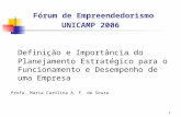 1 Fórum de Empreendedorismo UNICAMP 2006 Definição e Importância do Planejamento Estratégico para o Funcionamento e Desempenho de uma Empresa Profa. Maria.