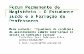 Forum Permanente de Magistério – O Estudante surdo e a Formação de Professores Mesa redonda: Igualdade de condições de aprendizagem: libras como língua.