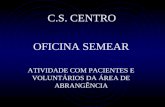 ATIVIDADE COM PACIENTES E VOLUNTÁRIOS DA ÁREA DE ABRANGÊNCIA OFICINA SEMEAR C.S. CENTRO.