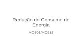 Redução do Consumo de Energia MO801/MC912. Motivação Prolongar a duração de bateria Evitar problemas de aquecimento Minimizar tamanho de dissipador –Redução.