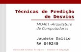 Universidade Estadual de Campinas – Instituto de Computação Técnicas de Predição de Desvios MO401 -Arquitetura de Computadores Jaudete Daltio RA 049240.