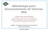 Novembro/2004 Metodologia para Desenvolvimento de Sistemas Web MO409 – Introdução à Engenharia de Software Profª. Eliane Martins Felipe Paulo Guazzi Bergo.